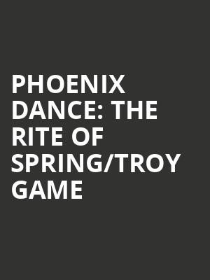 Phoenix Dance%3A The Rite of Spring%2FTroy Game at Peacock Theatre